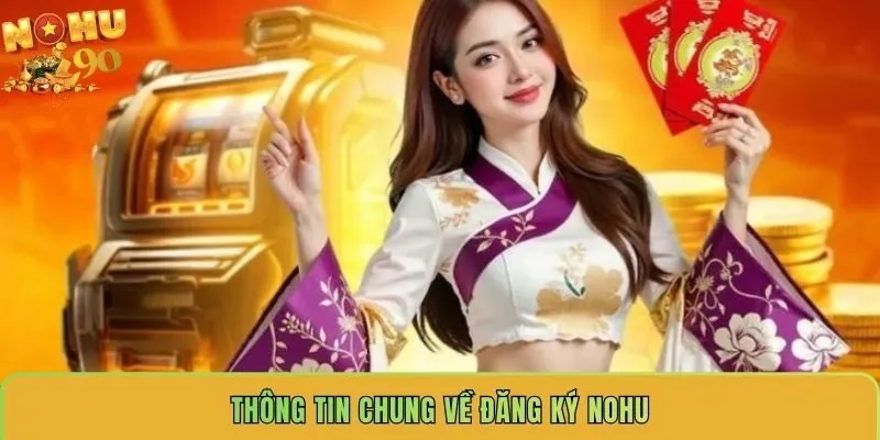 thong-tin-chung-ve-dang-ky-nohu